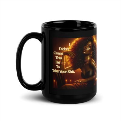 I Didn’t Come This Far To Take Your Shit. Mug