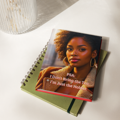 PSA: I Don’t Bring the Tea, I’m Just the Holder. Hardcover Journal