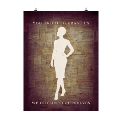 YOU TRIED TO ERASE US. WE OUTLINED OURSELVES. – Fine Art Poster | Presence, Resistance, Self-Definition