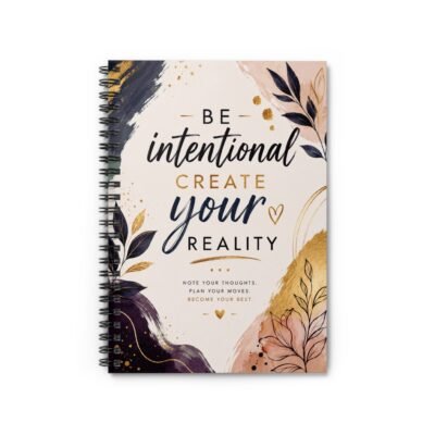 Be Intentional. Create Your Reality. Spiral Notebook