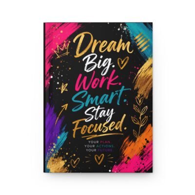 Dream Big. Work Smart. Stay Focused. Hardcover Journal