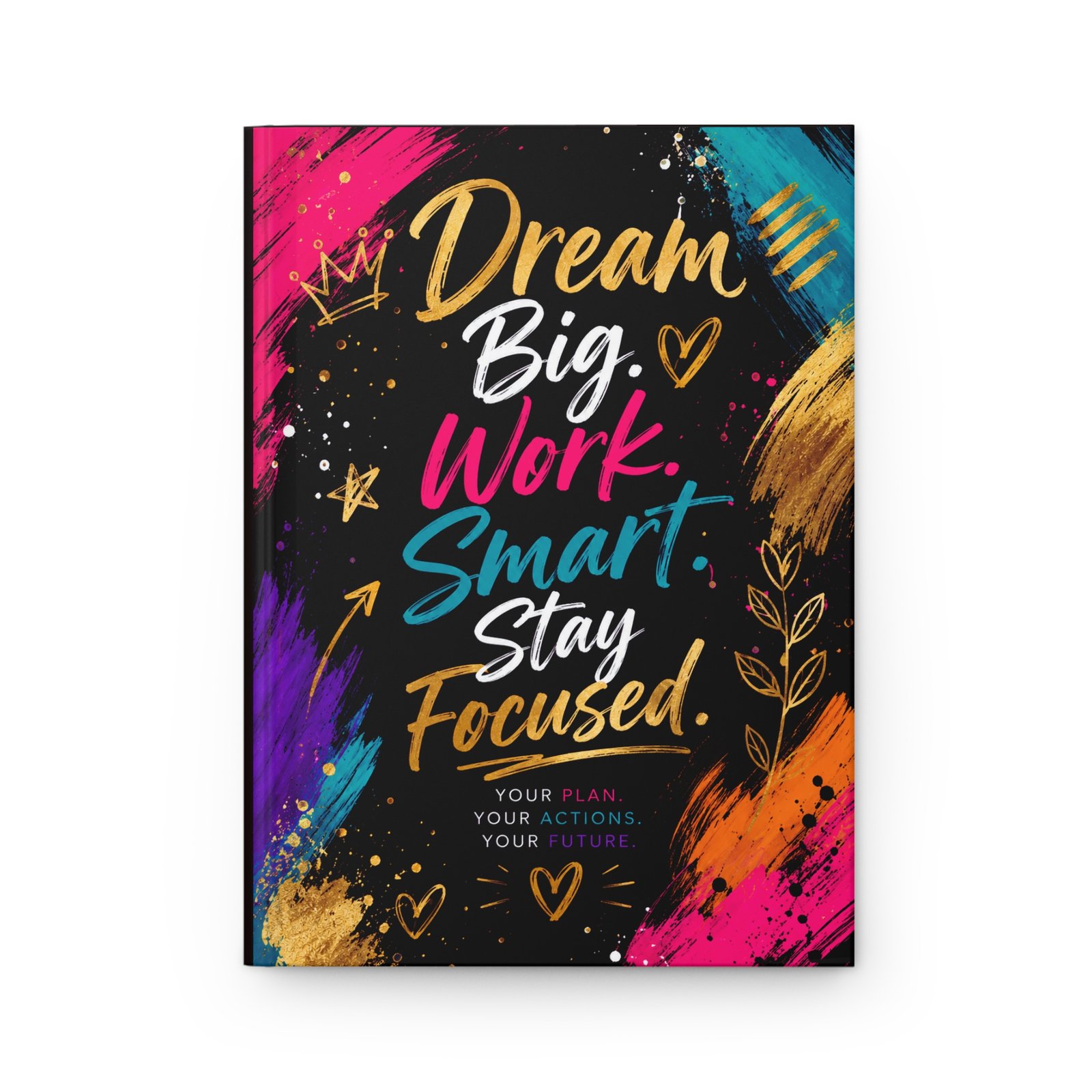 Dream Big. Work Smart. Stay Focused. Hardcover Journal